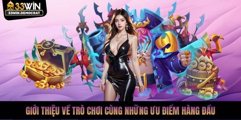 Giới thiệu về trò chơi cùng những ưu điểm hàng đầu
