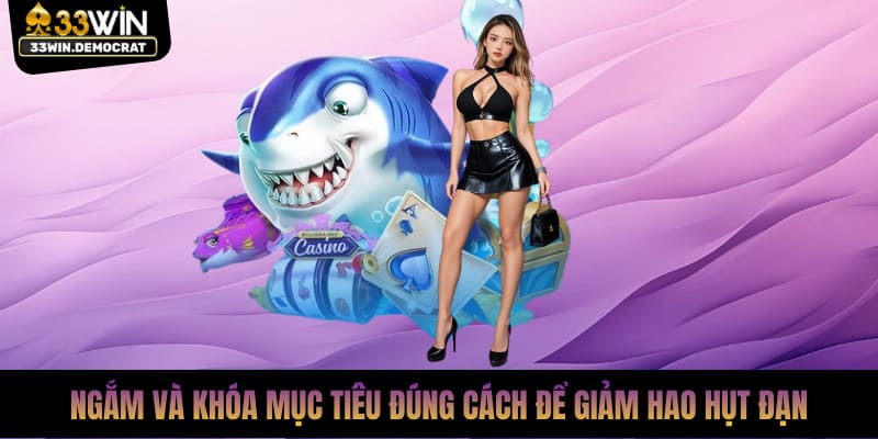 Ngắm và khóa mục tiêu đúng cách để giảm hao hụt đạn