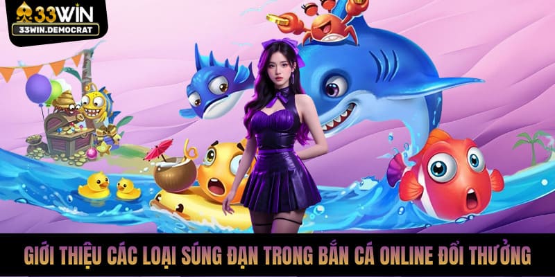 Giới thiệu các loại súng đạn trong bắn cá online đổi thưởng