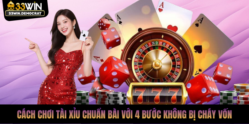 Cách Chơi Tài Xỉu Chuẩn Bài Với 4 Bước Không Bị Cháy Vốn