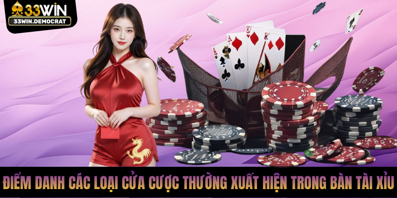 Điểm danh các loại cửa cược thường xuất hiện trong bàn tài xỉu