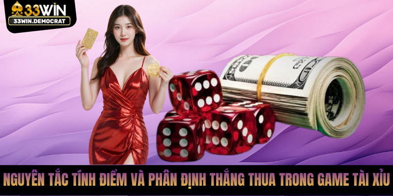 Nguyên tắc tính điểm và phân định thắng thua trong game tài xỉu