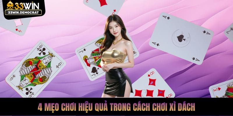 4 mẹo chơi hiệu quả trong cách chơi xì dách
