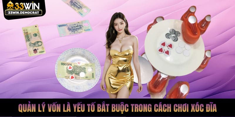 Quản lý vốn là yếu tố bắt buộc trong cách chơi xóc đĩa