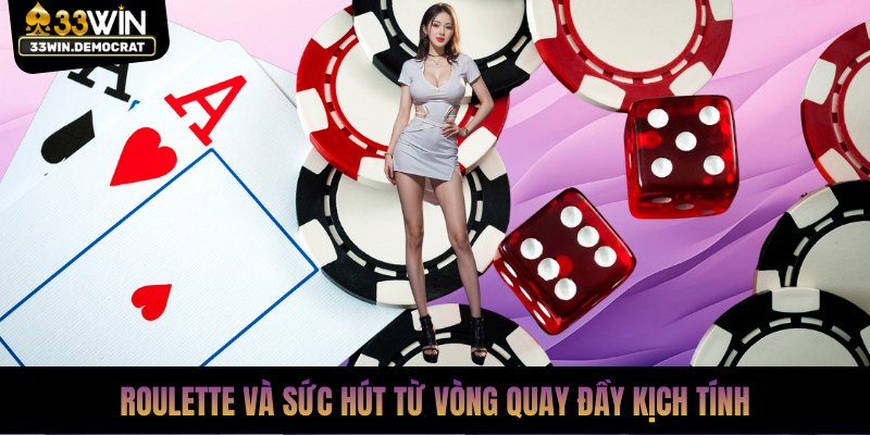 Roulette và sức hút từ vòng quay đầy kịch tính