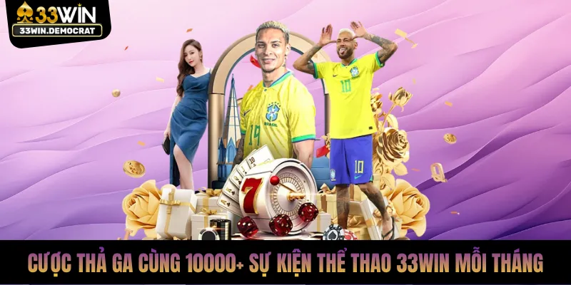 Cược thả ga cùng 10000+ sự kiện thể thao 33win mỗi tháng