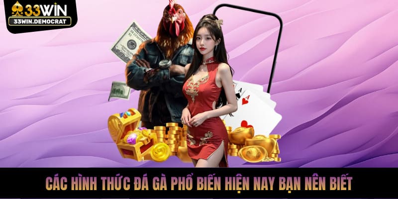 Các hình thức đá gà phổ biến hiện nay bạn nên biết