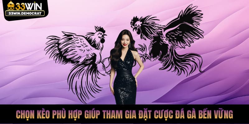 Chọn kèo phù hợp giúp tham gia đặt cược đá gà trực tiếp bền vững