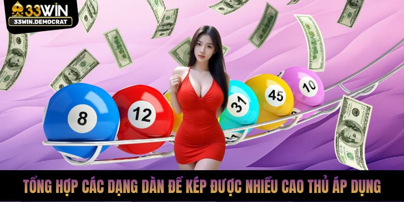 Tổng hợp các dạng dàn đề kép phổ biến được nhiều cao thủ 33win áp dụng