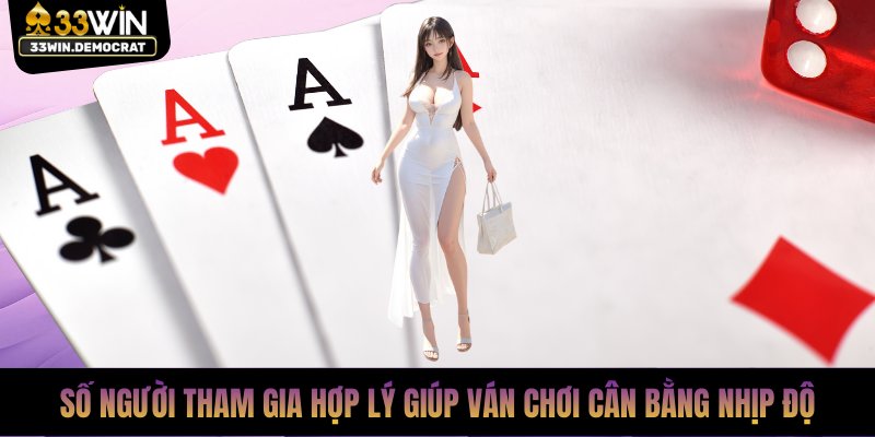 Số người tham gia hợp lý giúp ván chơi cân bằng nhịp độ
