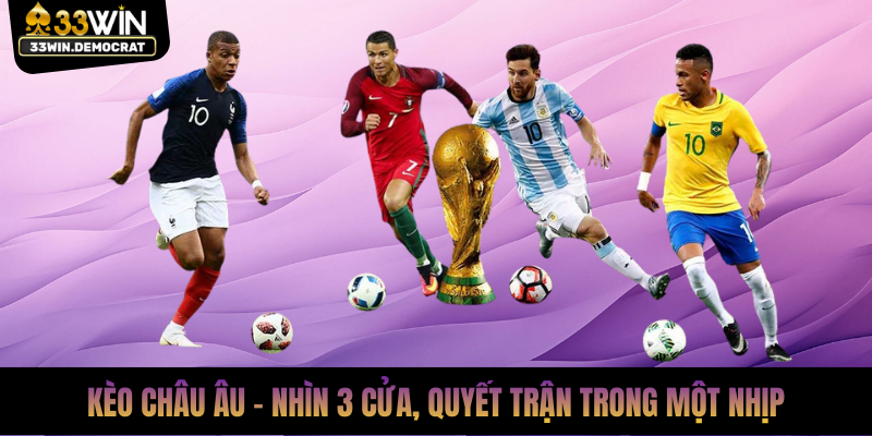 Kèo Châu Âu - Nhìn 3 Cửa, Quyết Trận Trong Một Nhịp