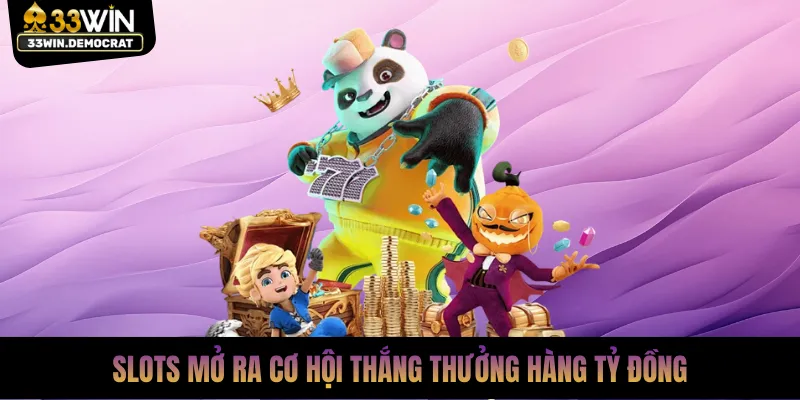 Slots mở ra cơ hội thắng thưởng hàng tỷ đồng
