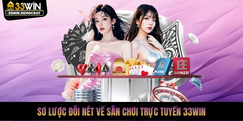 Sơ lược đôi nét về sân chơi trực tuyến 33win