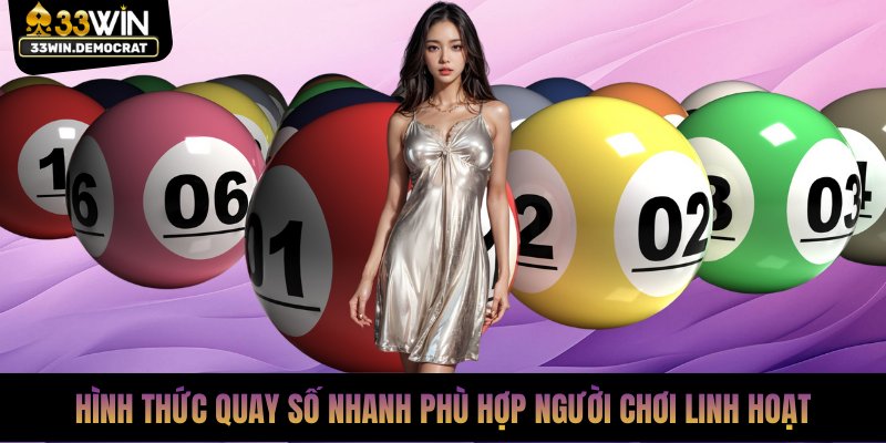 Hình thức quay số nhanh phù hợp người chơi linh hoạt