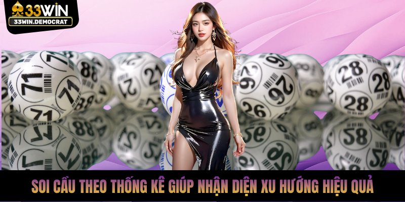 Soi cầu theo thống kê giúp nhận diện xu hướng hiệu quả
